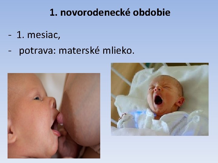 1. novorodenecké obdobie - 1. mesiac, - potrava: materské mlieko. 