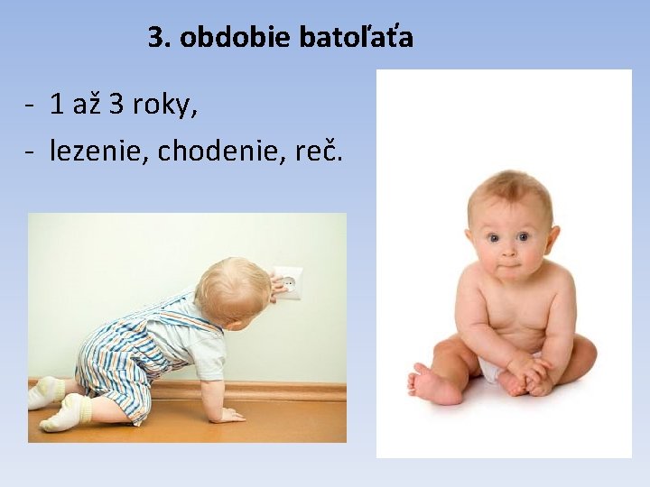 3. obdobie batoľaťa - 1 až 3 roky, - lezenie, chodenie, reč. 