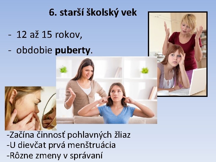 6. starší školský vek - 12 až 15 rokov, - obdobie puberty. -Začína činnosť