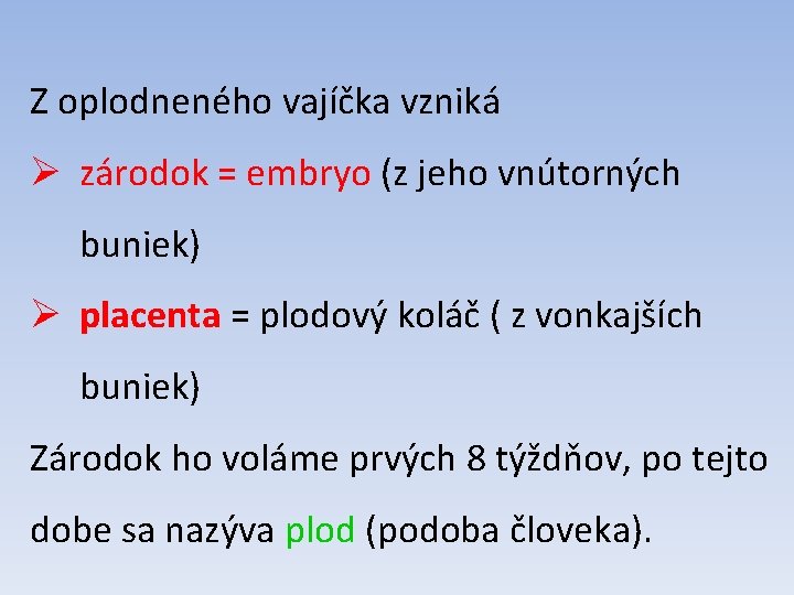 Z oplodneného vajíčka vzniká Ø zárodok = embryo (z jeho vnútorných buniek) Ø placenta