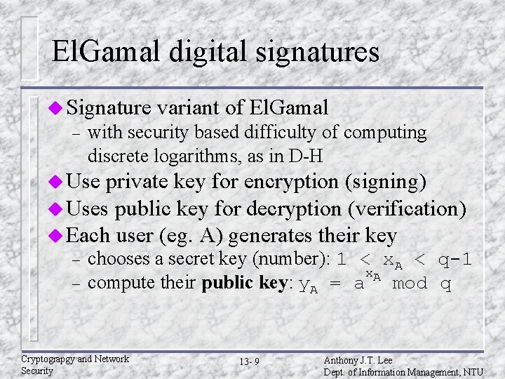 El. Gamal digital signatures u Signature – variant of El. Gamal with security based