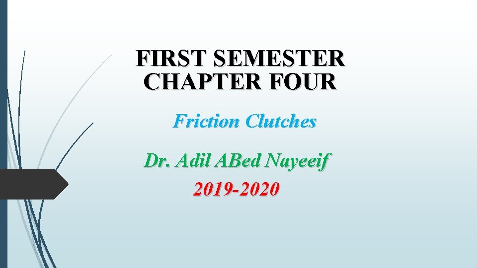 FIRST SEMESTER CHAPTER FOUR Friction Clutches Dr. Adil ABed Nayeeif 2019 -2020 