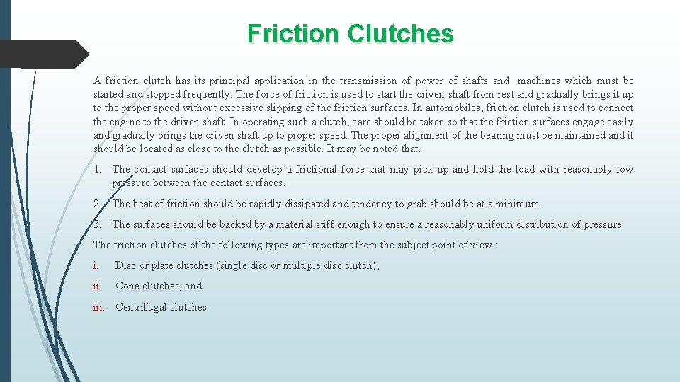 Friction Clutches A friction clutch has its principal application in the transmission of power