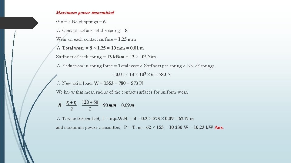 Maximum power transmitted Given : No of springs = 6 ∴ Contact surfaces of
