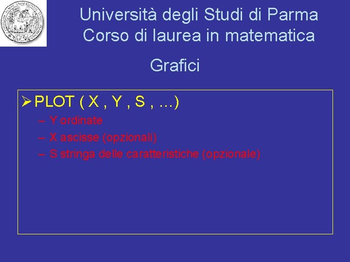 Università degli Studi di Parma Corso di laurea in matematica Grafici Ø PLOT (