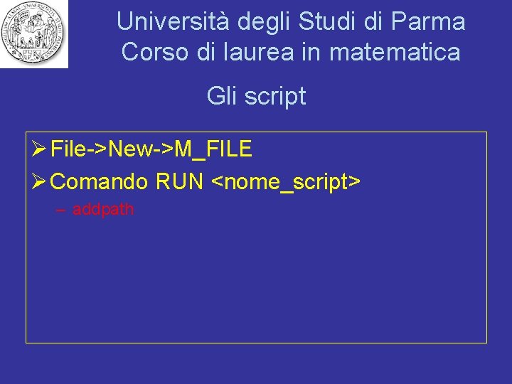 Università degli Studi di Parma Corso di laurea in matematica Gli script Ø File->New->M_FILE