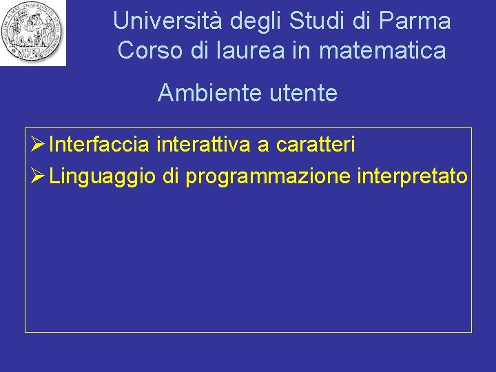 Università degli Studi di Parma Corso di laurea in matematica Ambiente utente Ø Interfaccia