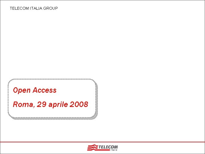 TELECOM ITALIA GROUP Open Access Roma, 29 aprile 2008 