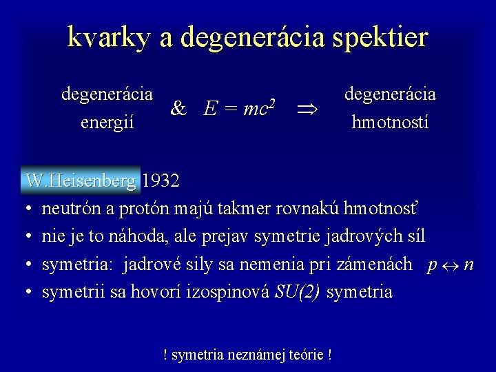 kvarky a degenerácia spektier degenerácia & E = mc 2 energií degenerácia hmotností W.