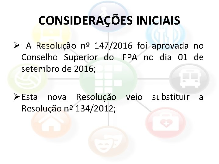 CONSIDERAÇÕES INICIAIS Ø A Resolução nº 147/2016 foi aprovada no Conselho Superior do IFPA