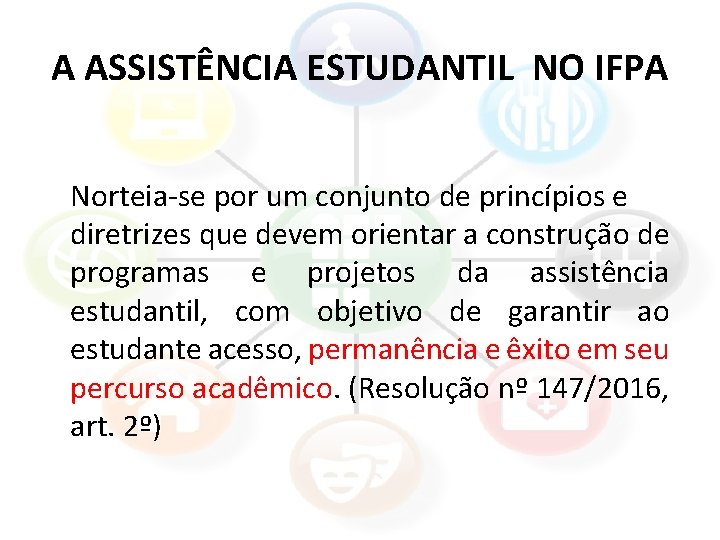 A ASSISTÊNCIA ESTUDANTIL NO IFPA Norteia-se por um conjunto de princípios e diretrizes que