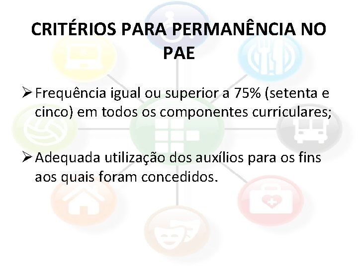 CRITÉRIOS PARA PERMANÊNCIA NO PAE Ø Frequência igual ou superior a 75% (setenta e