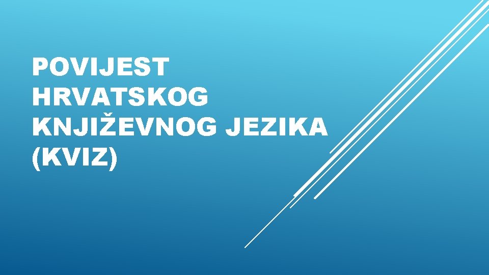 POVIJEST HRVATSKOG KNJIŽEVNOG JEZIKA (KVIZ) 