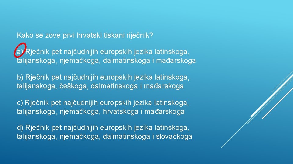 Kako se zove prvi hrvatski tiskani riječnik? a) Rječnik pet najčudnijih europskih jezika latinskoga,