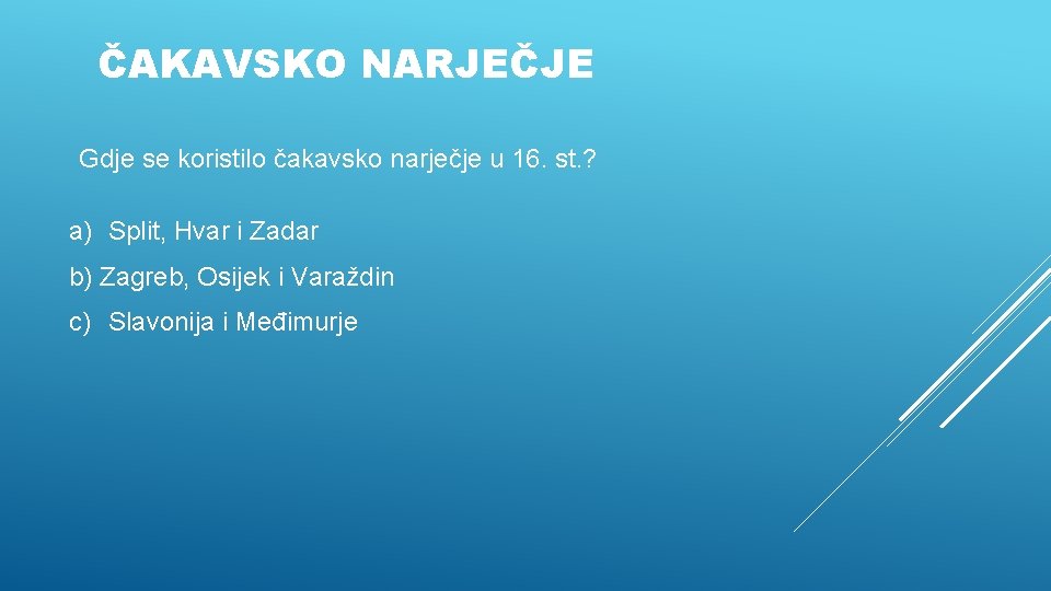 ČAKAVSKO NARJEČJE Gdje se koristilo čakavsko narječje u 16. st. ? a) Split, Hvar