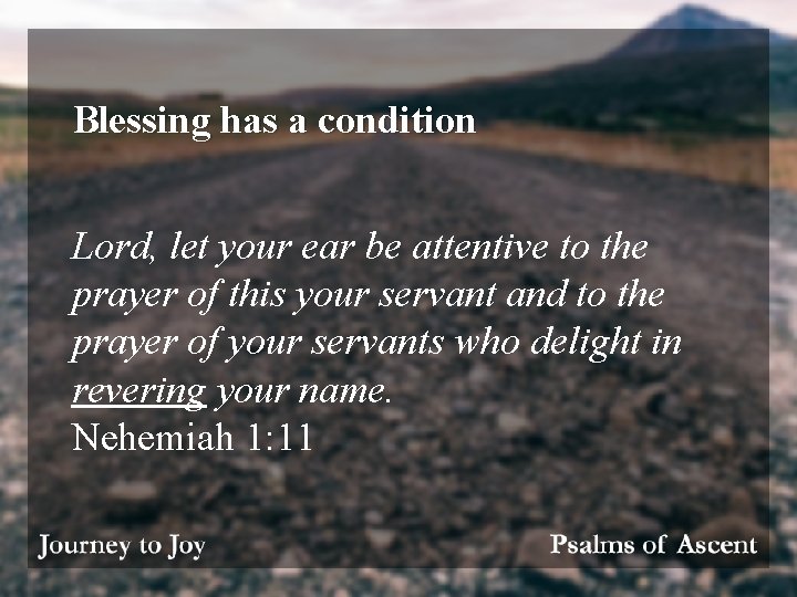 Blessing has a condition Lord, let your ear be attentive to the prayer of