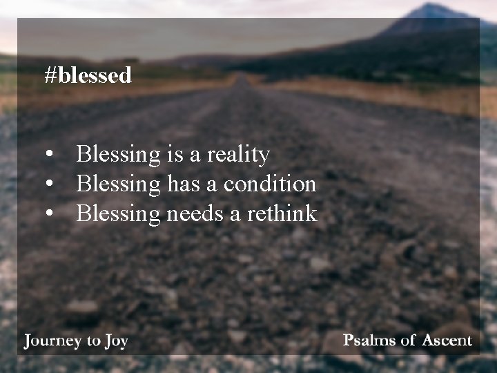 #blessed • Blessing is a reality • Blessing has a condition • Blessing needs