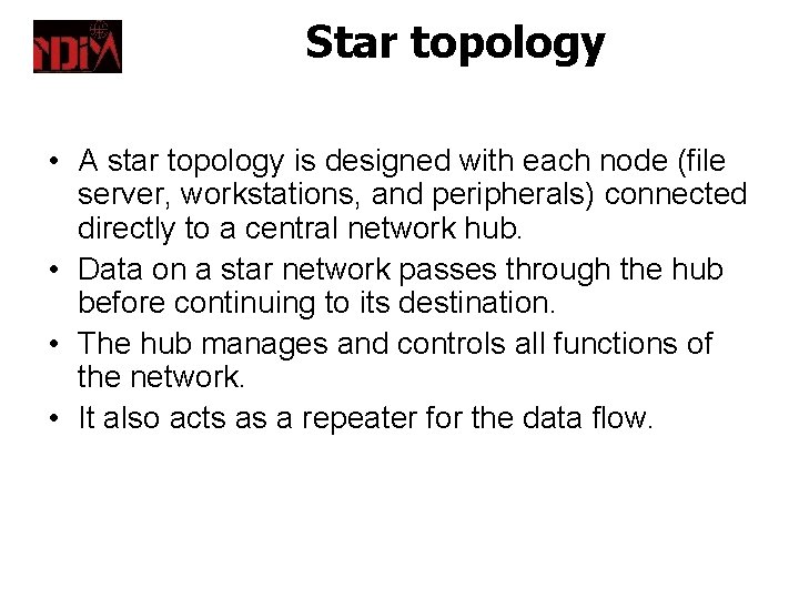 Star topology • A star topology is designed with each node (file server, workstations,