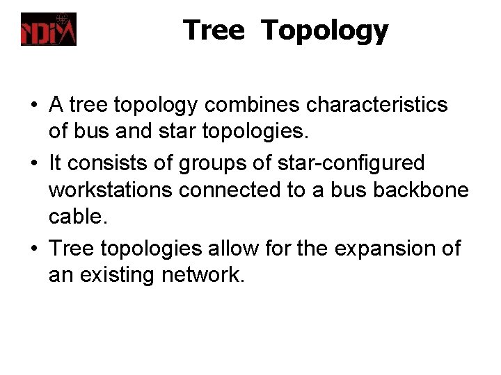 Tree Topology • A tree topology combines characteristics of bus and star topologies. •