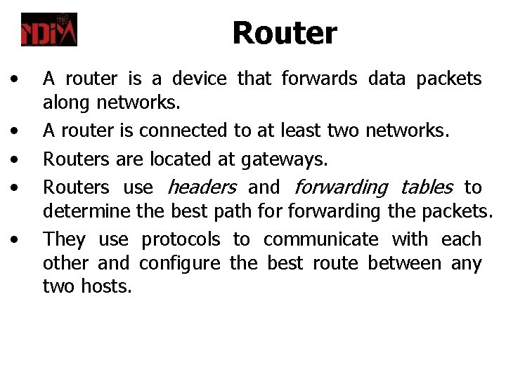 Router • • • A router is a device that forwards data packets along