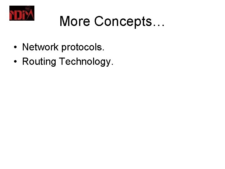 More Concepts… • Network protocols. • Routing Technology. 