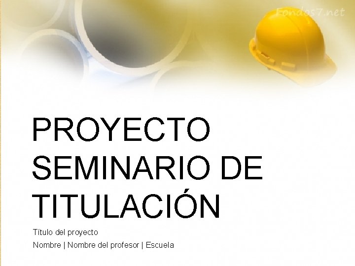 PROYECTO SEMINARIO DE TITULACIÓN Título del proyecto Nombre | Nombre del profesor | Escuela