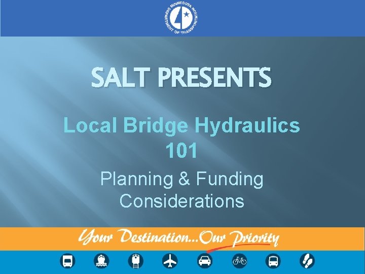 SALT PRESENTS Local Bridge Hydraulics 101 Planning & Funding Considerations 