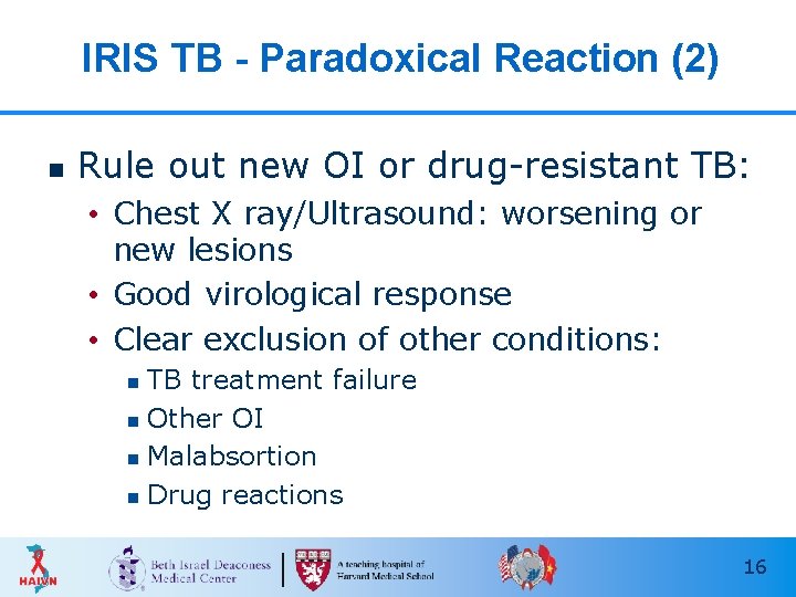 IRIS TB - Paradoxical Reaction (2) n Rule out new OI or drug-resistant TB: