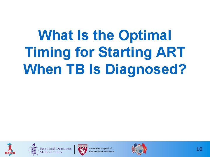 What Is the Optimal Timing for Starting ART When TB Is Diagnosed? 18 