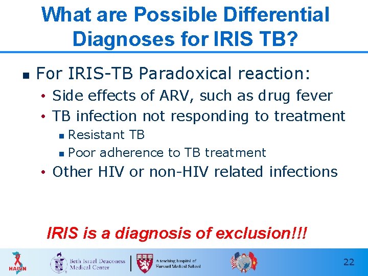 What are Possible Differential Diagnoses for IRIS TB? n For IRIS-TB Paradoxical reaction: •