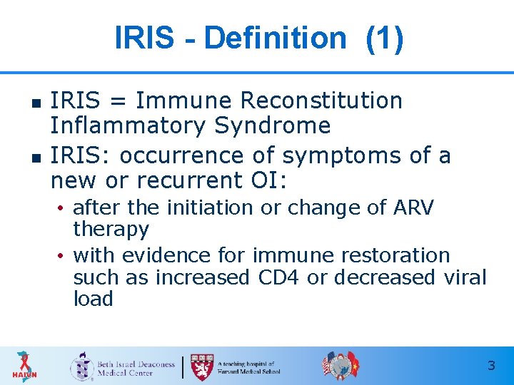 IRIS - Definition (1) n n IRIS = Immune Reconstitution Inflammatory Syndrome IRIS: occurrence