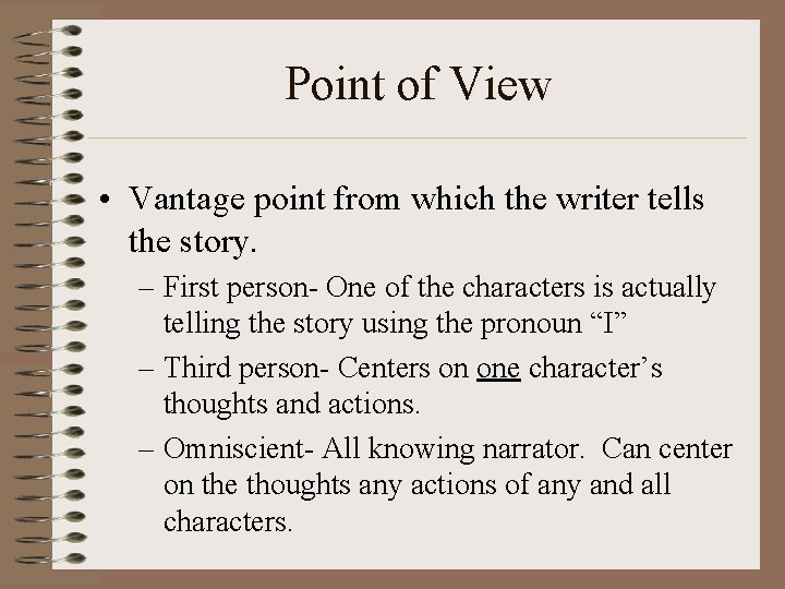 Point of View • Vantage point from which the writer tells the story. –