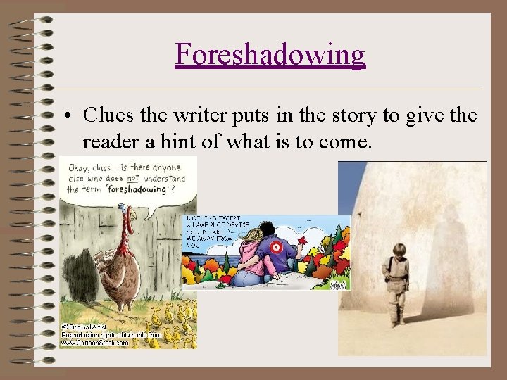 Foreshadowing • Clues the writer puts in the story to give the reader a