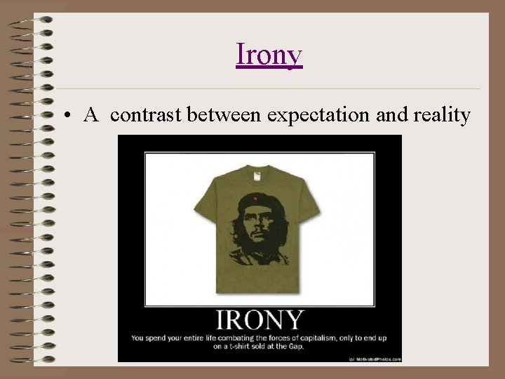 Irony • A contrast between expectation and reality 