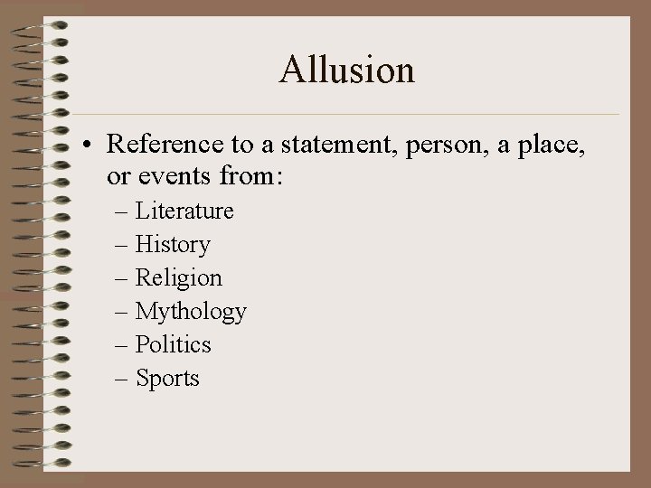 Allusion • Reference to a statement, person, a place, or events from: – Literature