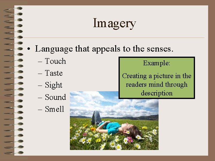 Imagery • Language that appeals to the senses. – Touch – Taste – Sight