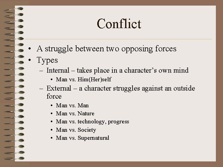 Conflict • A struggle between two opposing forces • Types – Internal – takes
