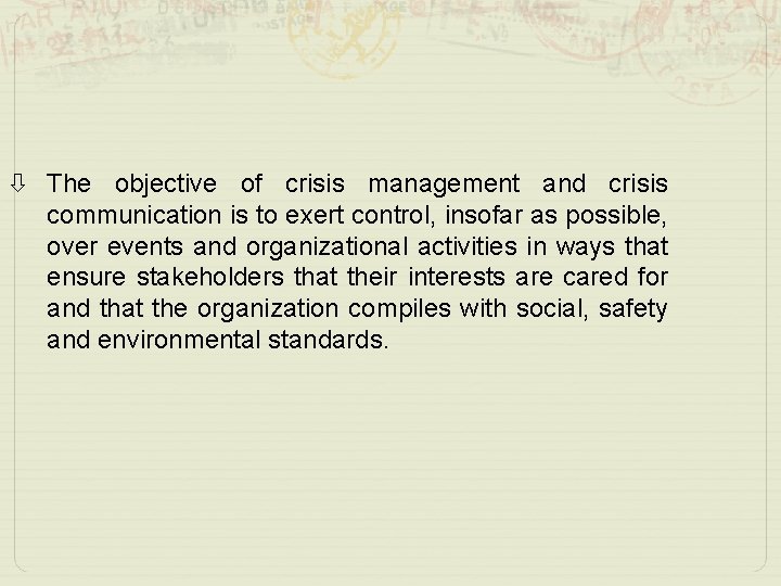  The objective of crisis management and crisis communication is to exert control, insofar