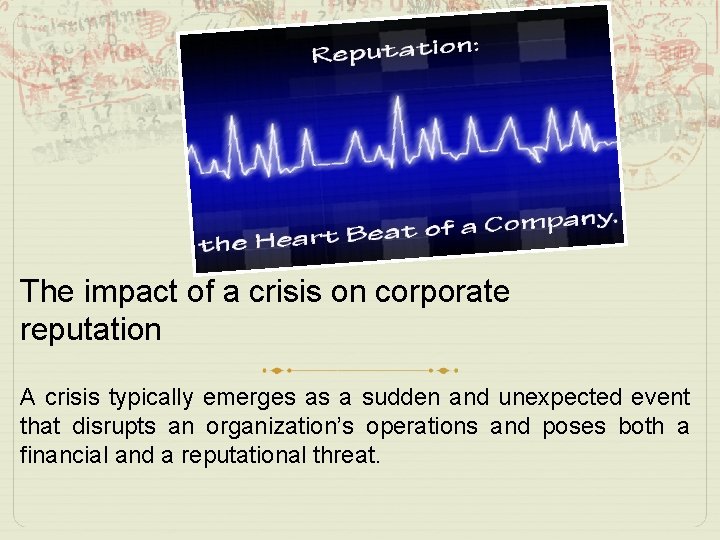 The impact of a crisis on corporate reputation A crisis typically emerges as a