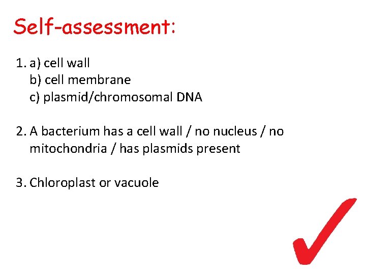 Self-assessment: 1. a) cell wall b) cell membrane c) plasmid/chromosomal DNA 2. A bacterium