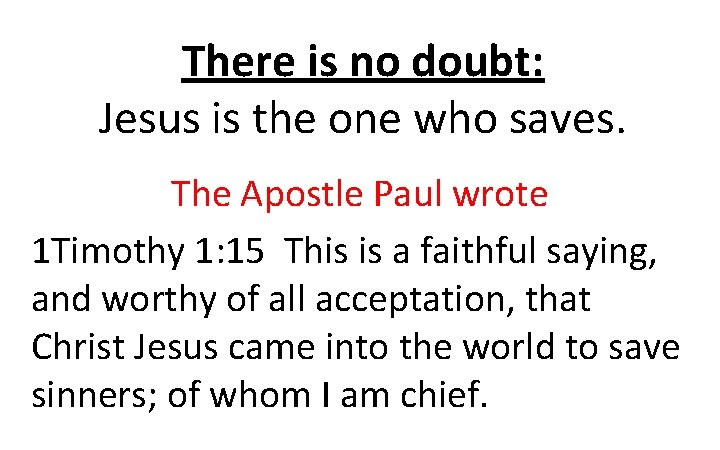 There is no doubt: Jesus is the one who saves. The Apostle Paul wrote