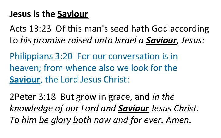 Jesus is the Saviour Acts 13: 23 Of this man's seed hath God according