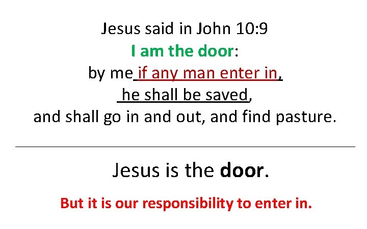 Jesus said in John 10: 9 I am the door: by me if any