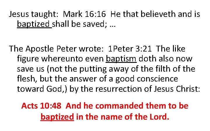 Jesus taught: Mark 16: 16 He that believeth and is baptized shall be saved;