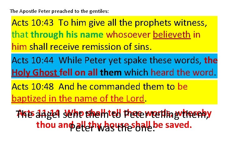 The Apostle Peter preached to the gentiles: Acts 10: 43 To him give all