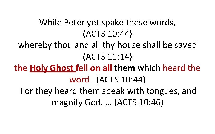 While Peter yet spake these words, (ACTS 10: 44) whereby thou and all thy