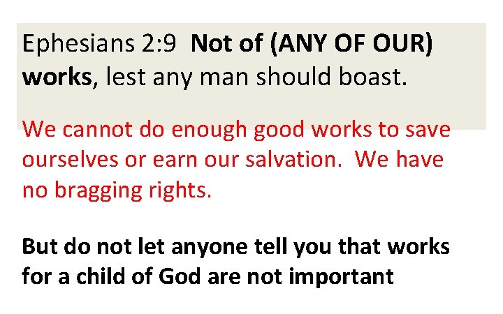 Ephesians 2: 9 Not of (ANY OF OUR) works, lest any man should boast.