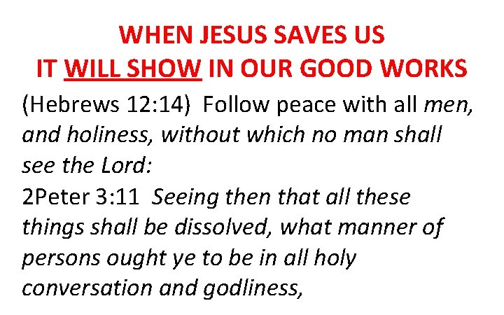 WHEN JESUS SAVES US IT WILL SHOW IN OUR GOOD WORKS (Hebrews 12: 14)