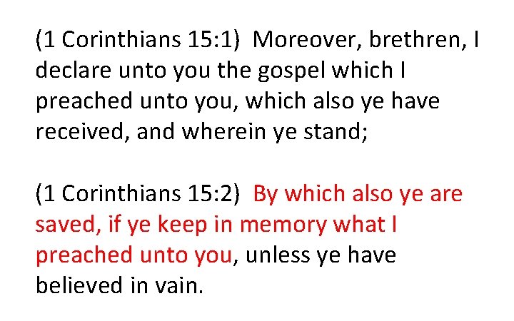 (1 Corinthians 15: 1) Moreover, brethren, I declare unto you the gospel which I