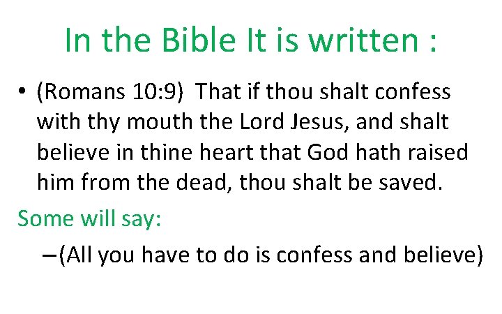 In the Bible It is written : • (Romans 10: 9) That if thou